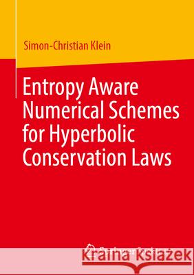 Entropy Aware Numerical Schemes for Hyperbolic Conservation Laws Simon-Christian Klein 9783658509279 Springer Spektrum