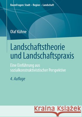 Landschaftstheorie Und Landschaftspraxis: Eine Einf?hrung Aus Sozialkonstruktivistischer Perspektive Olaf K?hne 9783658513757 Springer vs