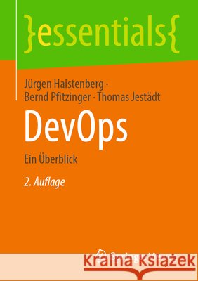 Devops: Ein ?berblick J?rgen Halstenberg Thomas Jest?dt Bernd Pfitzinger 9783658516918 Springer Vieweg