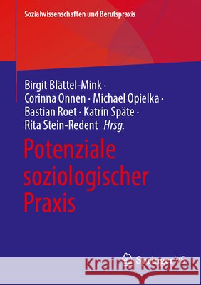 Potenziale Soziologischer PRAXIS Birgit Bl?ttel-Mink Corinna Onnen Michael Opielka 9783658519957