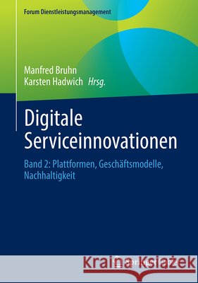 Digitale Serviceinnovationen: Band 2: Plattformen, Gesch?ftsmodelle, Nachhaltigkeit Manfred Bruhn Karsten Hadwich 9783658520465 Springer Gabler