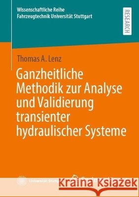 Ganzheitliche Methodik Zur Analyse Und Validierung Transienter Hydraulischer Systeme Lenz, Thomas A. 9783658533625