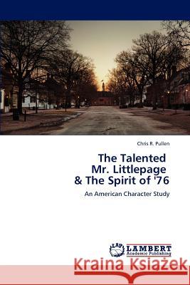 The Talented Mr. Littlepage & The Spirit of '76 Pullen, Chris R. 9783659000102