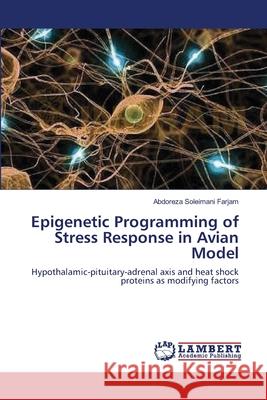 Epigenetic Programming of Stress Response in Avian Model Abdoreza Soleiman 9783659000270 LAP Lambert Academic Publishing