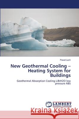 New Geothermal Cooling - Heating System for Buildings Pawel Lech 9783659000577