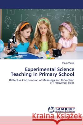 Experimental Science Teaching in Primary School Paulo Varela 9783659000782