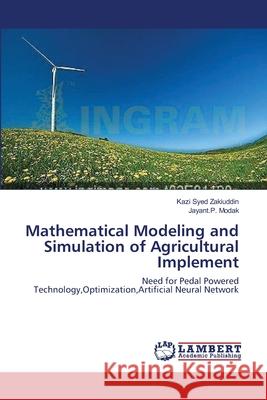 Mathematical Modeling and Simulation of Agricultural Implement Kazi Syed Zakiuddin Jayant P. Modak 9783659000812 LAP Lambert Academic Publishing