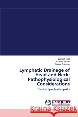 Lymphatic Drainage of Head and Neck: Pathophysiological Considerations Patil, Santosh 9783659001062