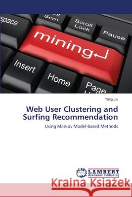 Web User Clustering and Surfing Recommendation Yang Liu 9783659001369 LAP Lambert Academic Publishing