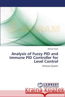 Analysis of Fuzzy PID and Immune PID Controller for Level Control Tiwari, Sharad 9783659001611
