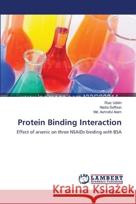 Protein Binding Interaction Riaz Uddin Nadia Saffoon MD Ashraful Alam 9783659001802