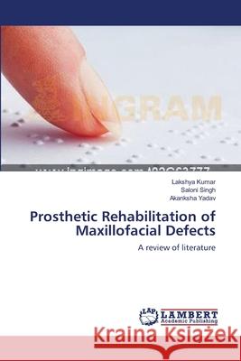 Prosthetic Rehabilitation of Maxillofacial Defects Lakshya Kumar Saloni Singh Akanksha Yadav 9783659001819 LAP Lambert Academic Publishing