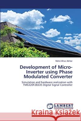 Development of Micro-Inverter using Phase Modulated Converter Akhtar Mohd Afroz 9783659002090