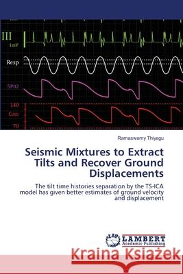 Seismic Mixtures to Extract Tilts and Recover Ground Displacements Ramaswamy Thiyagu 9783659002380