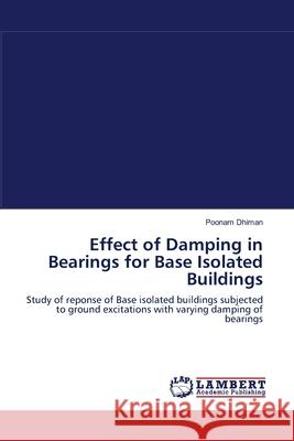 Effect of Damping in Bearings for Base Isolated Buildings Poonam Dhiman 9783659002403