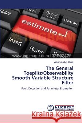 The General Toeplitz/Observability Smooth Variable Structure Filter Mohammad Al-Shabi 9783659002588 LAP Lambert Academic Publishing