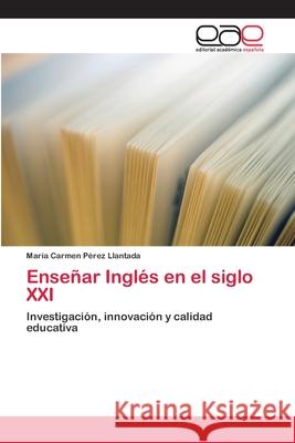Enseñar Inglés en el siglo XXI Pérez Llantada, María Cármen 9783659002663 Editorial Acad Mica Espa Ola