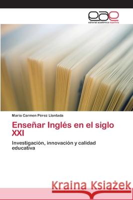 Enseñar Inglés en el siglo XXI Pérez Llantada, María Cármen 9783659002663