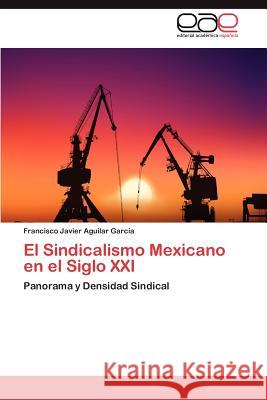 El Sindicalismo Mexicano En El Siglo XXI Francisco Javier Aguila 9783659002847