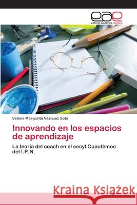 Innovando en los espacios de aprendizaje Vázquez Soto, Selene Margarita 9783659003158 Editorial Acad Mica Espa Ola