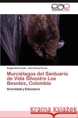 Murcielagos del Santuario de Vida Silvestre Los Besotes, Colombia Ngela Alvi Jairo P 9783659003233 Editorial Acad Mica Espa Ola