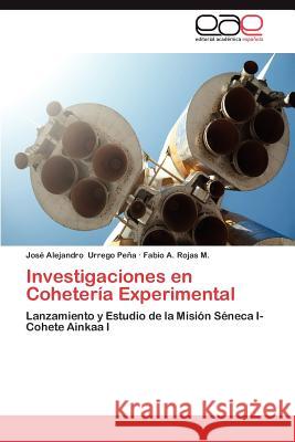 Investigaciones En Coheteria Experimental Jos Alejandro Urreg Fabio A. Roja 9783659003295 Editorial Acad Mica Espa Ola