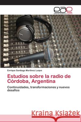 Estudios sobre la radio de Córdoba, Argentina Enrique Santiago Martinez Luque 9783659003530 Editorial Academica Espanola