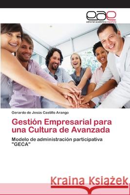 Gestión Empresarial para una Cultura de Avanzada Castillo Arango, Gerardo de Jesús 9783659003752 Editorial Acad Mica Espa Ola