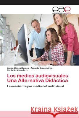 Los medios audiovisuales. Una Alternativa Didáctica Llanes Montes, Aleida 9783659003936 Editorial Acad Mica Espa Ola