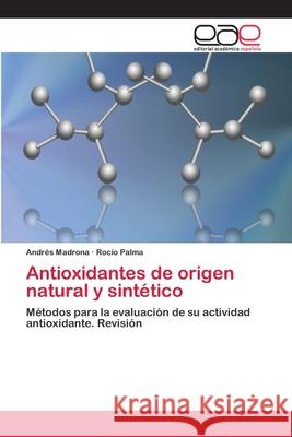 Antioxidantes de origen natural y sintético Andrés Madrona, Rocío Palma 9783659003950 Editorial Academica Espanola