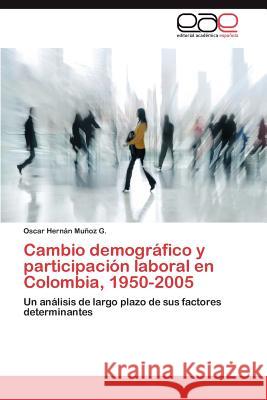 Cambio Demografico y Participacion Laboral En Colombia, 1950-2005 Oscar Hern M 9783659003981 Editorial Acad Mica Espa Ola
