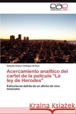 Acercamiento Analitico del Cartel de La Pelicula La Ley de Herodes Osbaldo Amauri Gallego 9783659004070 Editorial Acad Mica Espa Ola