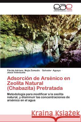 Adsorcion de Arsenico En Zeolita Natural (Chabazita) Pretratada Fl Rida Adriana Me Salvador Aguayo Jes?'s Valenzuela 9783659004131