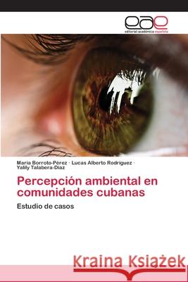 Percepción ambiental en comunidades cubanas Borroto-Pérez, María 9783659004247 Editorial Acad Mica Espa Ola