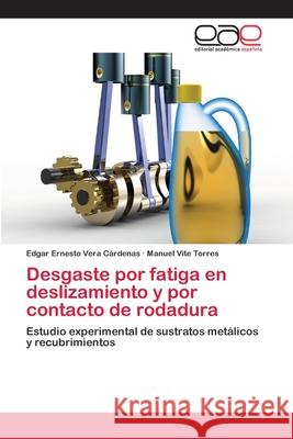 Desgaste por fatiga en deslizamiento y por contacto de rodadura Vera Cárdenas, Edgar Ernesto 9783659004261