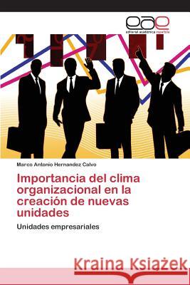 Importancia del clima organizacional en la creación de nuevas unidades Hernandez Calvo Marco Antonio 9783659004292