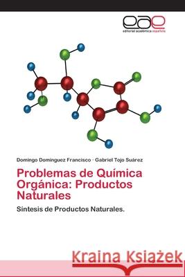 Problemas de Química Orgánica: Productos Naturales Domínguez Francisco, Domingo 9783659004513 Editorial Acad Mica Espa Ola