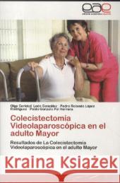 Colecistectomía Videolaparoscópica en el adulto Mayor : Resultados de La Colecistectomía Videolaparoscópica en el adulto Mayor León González, Olga Caridad; López Rodriguez, Pedro Rolando; Pol Herrera, Pablo Gonzalo 9783659004520