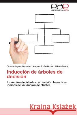 Induccion de Arboles de Decision Octavio Loyol Andres E. Gut Milton Gar 9783659004681 Editorial Acad Mica Espa Ola