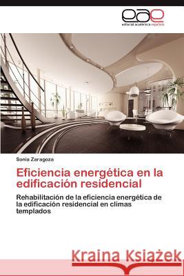 Eficiencia Energetica En La Edificacion Residencial Sonia Zaragoza 9783659004773 Editorial Acad Mica Espa Ola