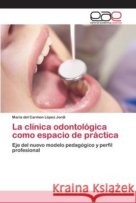 La clínica odontológica como espacio de práctica López Jordi, María del Carmen 9783659004841 Editorial Acad Mica Espa Ola