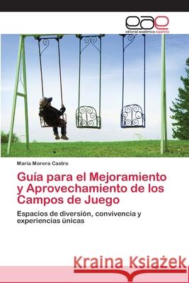 Guía para el Mejoramiento y Aprovechamiento de los Campos de Juego Morera Castro, María 9783659004902