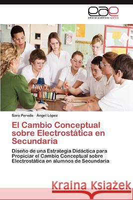El Cambio Conceptual Sobre Electrostatica En Secundaria Sara Pereda Ngel L 9783659004940 Editorial Acad Mica Espa Ola