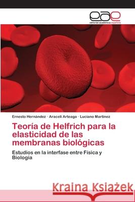 Teoría de Helfrich para la elasticidad de las membranas biológicas Hernández, Ernesto 9783659005121 Editorial Acad Mica Espa Ola