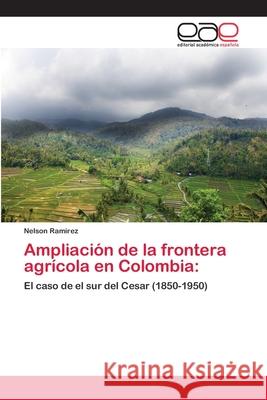 Ampliación de la frontera agrícola en Colombia Ramírez, Nelson 9783659005220