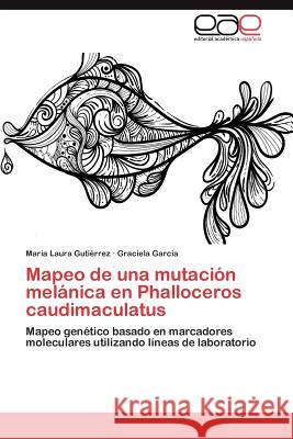 Mapeo de Una Mutacion Melanica En Phalloceros Caudimaculatus Mar a. Laura Gut Graciela Gar 9783659005398 Editorial Acad Mica Espa Ola