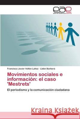 Movimientos sociales e información: el caso 'Mestrets' Vellón Lahoz, Francisco Javier 9783659005459 Editorial Acad Mica Espa Ola