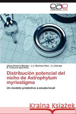 Distribucion Potencial del Nicho de Astrophytum Myriostigma Ulises Romer J. J. Mart R J. L. Estrada R. C 9783659005541 Editorial Acad Mica Espa Ola