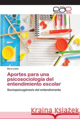 Aportes para una psicosociología del entendimiento escolar Laino, Dora 9783659005640