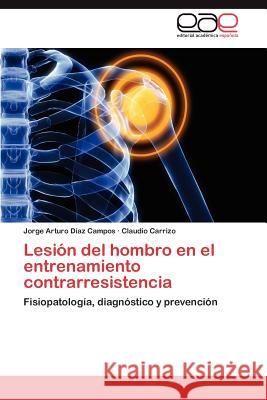 Lesion del Hombro En El Entrenamiento Contrarresistencia Jorge Arturo D Claudio Carrizo 9783659005879 Editorial Acad Mica Espa Ola